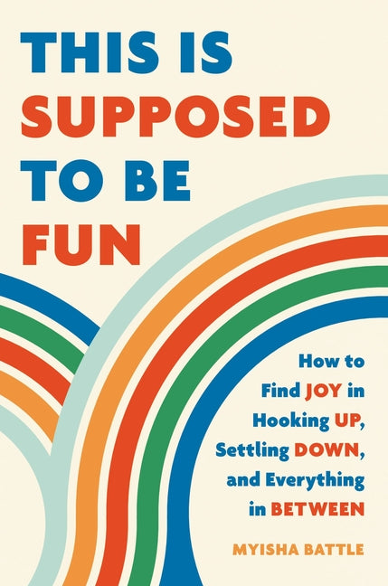 This Is Supposed to Be Fun: How to Find Joy in Hooking Up, Settling Down, and Everything in Between - Ingram
