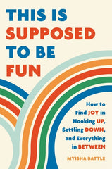 This Is Supposed to Be Fun: How to Find Joy in Hooking Up, Settling Down, and Everything in Between - Ingram