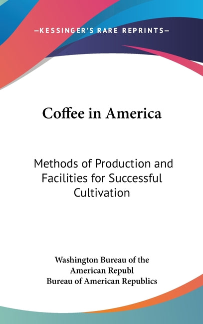 Coffee in America: Methods of Production and Facilities for Successful Cultivation - Ingram