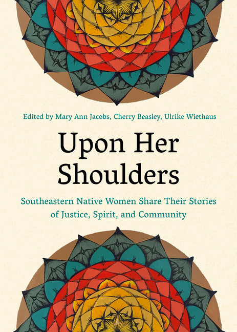 Upon Her Shoulders: Southeastern Native Women Share Their Stories of Justice, Spirit, and Community - Ingram