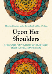 Upon Her Shoulders: Southeastern Native Women Share Their Stories of Justice, Spirit, and Community - Ingram