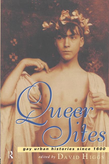 Queer Sites: Gay Urban Histories Since 1600 - Ingram