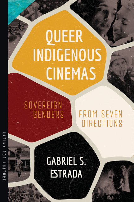 Queer Indigenous Cinemas: Sovereign Genders from Seven Directions - Ingram