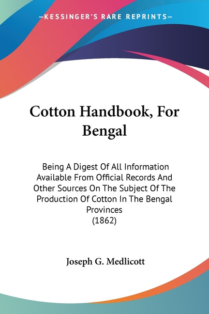 Cotton Handbook, For Bengal: Being A Digest Of All Information Available From Official Records And Other Sources On The Subject Of The Production O - Ingram