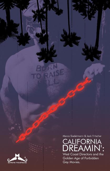 California Dreamin': West Coast Directors and the Golden Age of Forbidden Gay Movies - Ingram