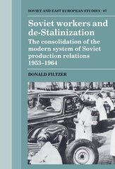 Soviet Workers and de-Stalinization: The Consolidation of the Modern System of Soviet Production Relations 1953 1964 - Ingram