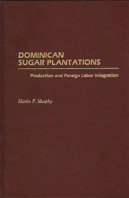 Dominican Sugar Plantations: Production and Foreign Labor Integration - Ingram