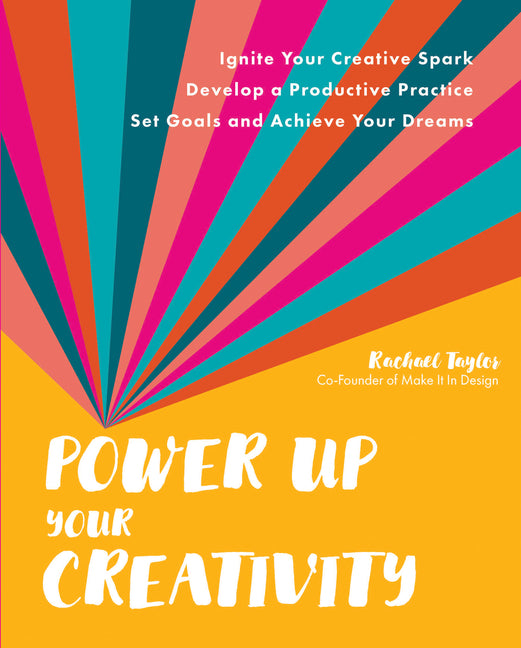 Power Up Your Creativity: Ignite Your Creative Spark - Develop a Productive Practice - Set Goals and Achieve Your Dreams - Ingram