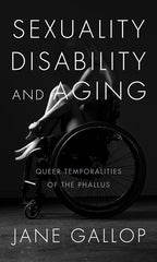 Sexuality, Disability, and Aging: Queer Temporalities of the Phallus - Ingram
