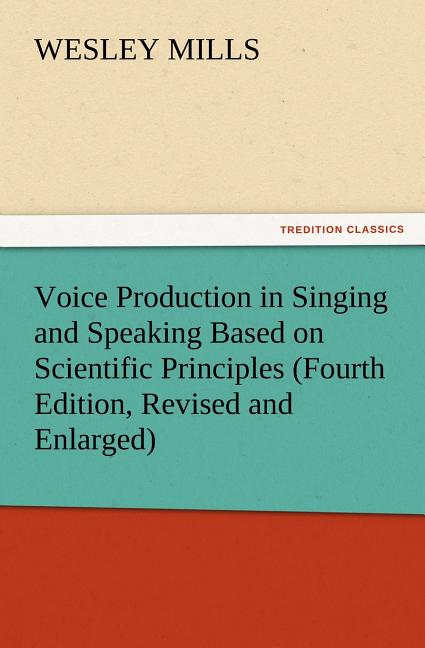 Voice Production in Singing and Speaking Based on Scientific Principles (Fourth Edition, Revised and Enlarged) - Ingram