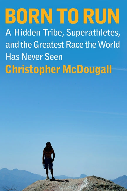 Born to Run: A Hidden Tribe, Superathletes, and the Greatest Race the World Has Never Seen - Ingram