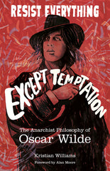 Resist Everything Except Temptation: The Anarchist Philosophy of Oscar Wilde - Ingram