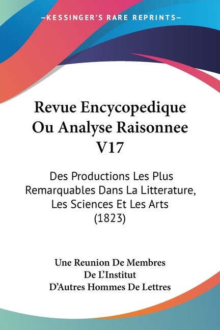 Revue Encycopedique Ou Analyse Raisonnee V17: Des Productions Les Plus Remarquables Dans La Litterature, Les Sciences Et Les Arts (1823) - Ingram