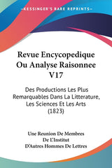 Revue Encycopedique Ou Analyse Raisonnee V17: Des Productions Les Plus Remarquables Dans La Litterature, Les Sciences Et Les Arts (1823) - Ingram