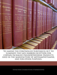 To Amend the Controlled Substances ACT to Eliminate the Safe-Harbor Exception for Certain Packaged Pseudoephedrine Products Used in the Manufacture of - Ingram