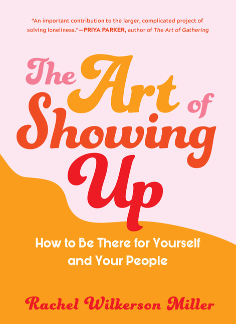 Art of Showing Up: How to Be There for Yourself and Your People - Ingram