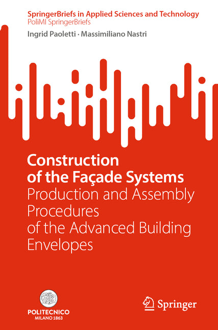 Construction of the Façade Systems: Production and Assembly Procedures of the Advanced Building Envelopes (2024) - Ingram