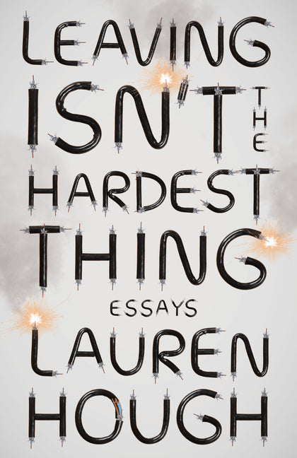 Leaving Isn't the Hardest Thing: Essays - Ingram
