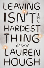Leaving Isn't the Hardest Thing: Essays - Ingram