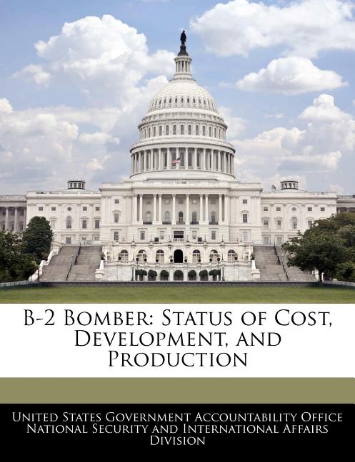 B-2 Bomber: Status of Cost, Development, and Production - Ingram