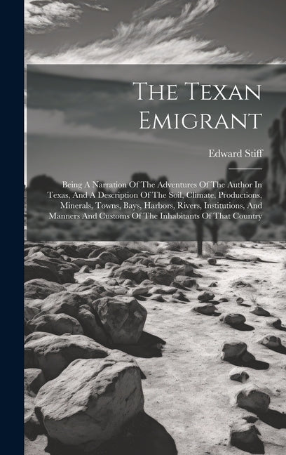 Texan Emigrant: Being A Narration Of The Adventures Of The Author In Texas, And A Description Of The Soil, Climate, Productions, Miner - Ingram