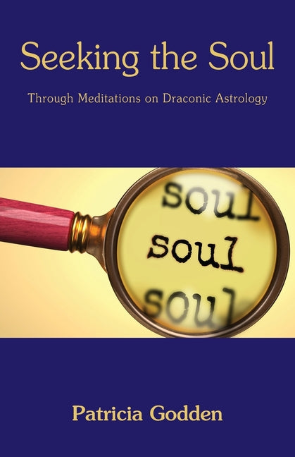 Seeking the Soul: Through Meditations on Draconic Astrology - Ingram