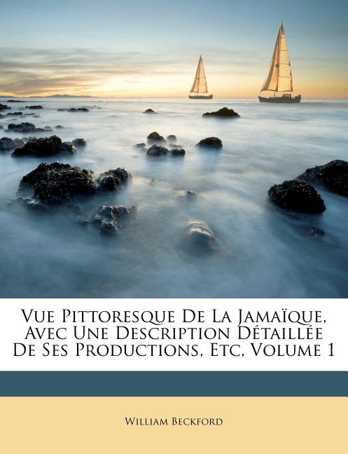 Vue Pittoresque de la Jamaïque, Avec Une Description Détaillée de Ses Productions, Etc, Volume 1 - Ingram