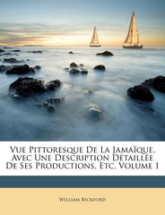 Vue Pittoresque de la Jamaïque, Avec Une Description Détaillée de Ses Productions, Etc, Volume 1 - Ingram