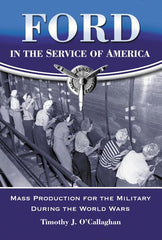 Ford in the Service of America: Mass Production for the Military During the World Wars - Ingram
