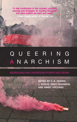 Queering Anarchism: Addressing and Undressing Power and Desire - Ingram