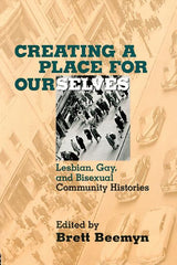 Creating a Place For Ourselves: Lesbian, Gay, and Bisexual Community Histories (Revised) - Ingram