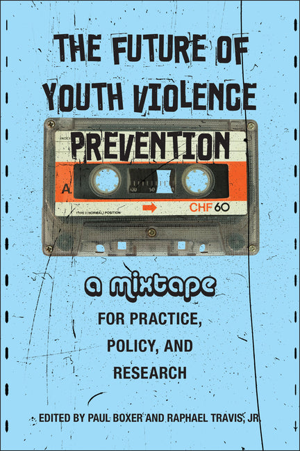 Future of Youth Violence Prevention: A Mixtape for Practice, Policy, and Research - Ingram