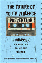 Future of Youth Violence Prevention: A Mixtape for Practice, Policy, and Research - Ingram