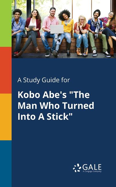 Study Guide for Kobo Abe's "The Man Who Turned Into A Stick" - Ingram