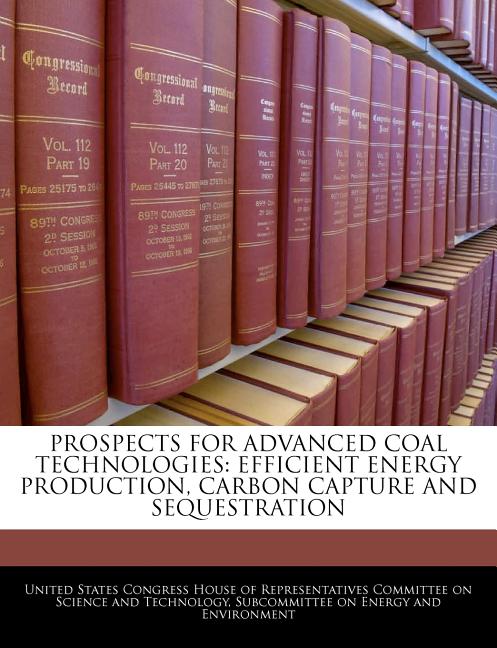 Prospects for Advanced Coal Technologies: Efficient Energy Production, Carbon Capture and Sequestration - Ingram