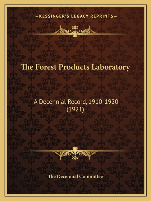 Forest Products Laboratory: A Decennial Record, 1910-1920 (1921) - Ingram