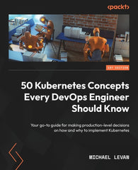 50 Kubernetes Concepts Every DevOps Engineer Should Know: Your go-to guide for making production-level decisions on how and why to implement Kubernete - Ingram