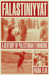 Falastiniyyat: A Century of Palestinian Feminisms