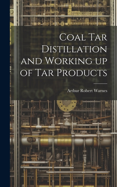 Coal tar Distillation and Working up of tar Products - Ingram