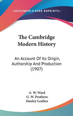Cambridge Modern History: An Account Of Its Origin, Authorship And Production (1907) - Ingram