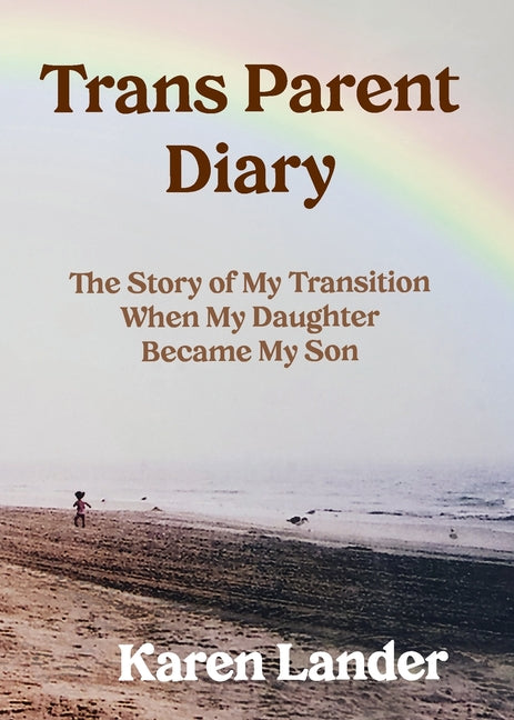Trans Parent Diary: The Story of My Transition When My Daughter Became My Son - Ingram