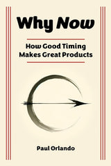 Why Now?: How Good Timing Makes Great Products - Ingram