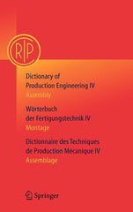 Dictionary of Production Engineering/Wörterbuch Der Fertigungstechnik/Dictionnaire Des Techniques de Production Mechanique Vol IV: Assembly/Montage/As - Ingram