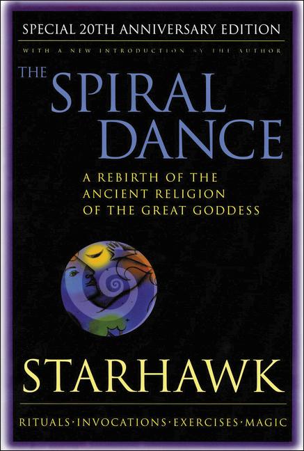 Spiral Dance, the - 20th Anniversary: A Rebirth of the Ancient Religion of the Goddess: 20th Anniversary Edition (Anniversary) - Ingram