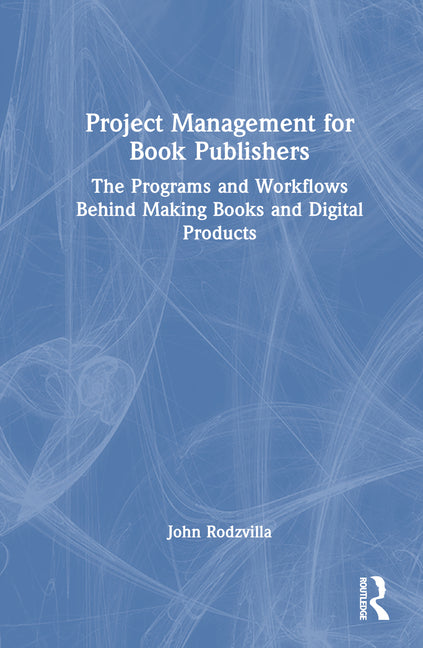 Project Management for Book Publishers: The Programs and Workflows Behind Making Books and Digital Products - Ingram