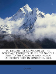 (A) Descriptive Catalogue of the Economic Products of Chutia Nagpur Sent to the Colonial and Indian Exhibition Held in London in 1886 - Ingram