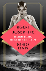 Agent Josephine: American Beauty, French Hero, British Spy - Ingram