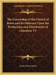 Censorship of the Church of Rome and Its Influence Upon the Production and Distribution of Literature V1 - Ingram