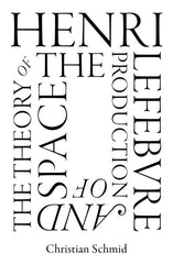 Henri Lefebvre and the Theory of the Production of Space - Ingram