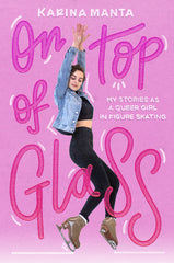 On Top of Glass: My Stories as a Queer Girl in Figure Skating - Ingram